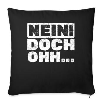"Nein Doch Ohhh" Lustiger Sarkasmus Spruch - Sofakissenbezug 45 x 45 cm - Schwarz - Vorne