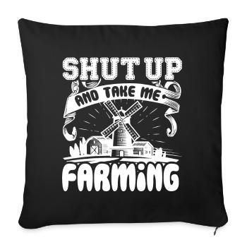 Farmer Shut Up And Take Me Farming - Sofa pillowcase 17,3'' x 17,3'' (45 x 45 cm) - black - Front