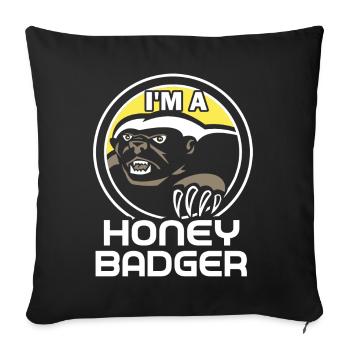 Honey Badger I Am A Honey Badger - Sofa pillowcase 17,3'' x 17,3'' (45 x 45 cm) - black - Front