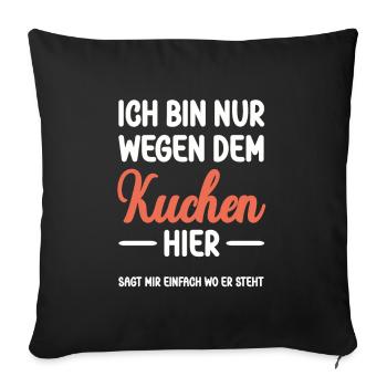 Ich bin nur wegen dem Kuchen hier - Sofakissenbezug 45 x 45 cm - Schwarz - Vorne