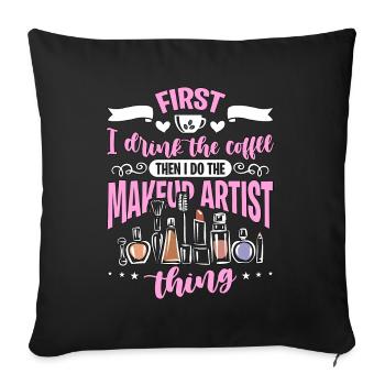 Makeup Artist First I Drink The Coffee Beautician - Sofa pillowcase 17,3'' x 17,3'' (45 x 45 cm) - black - Front