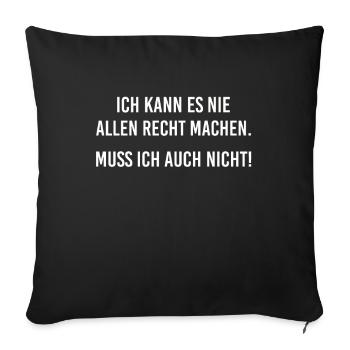 Ich kann es nie allen recht machen Muss ich nicht - Sofakissenbezug 45 x 45 cm - Schwarz - Vorne