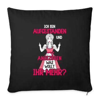 Bin aufgestanden und angezogen was wollt ihr mehr - Sofakissenbezug 45 x 45 cm - Schwarz - Vorne