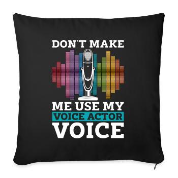 Voice Actor Don't Make Me Use My Voiceover Acting - Sofa pillowcase 17,3'' x 17,3'' (45 x 45 cm) - black - Front