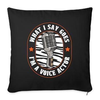 Voice Actor What I Say Goes I'm A Voice Art Drama - Sofa pillowcase 17,3'' x 17,3'' (45 x 45 cm) - black - Front