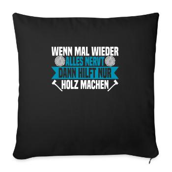 Wenn mal wieder alles nervt Holz machen - Sofakissenbezug 45 x 45 cm - Schwarz - Vorne