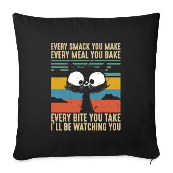 Every Smack Every Meal Every Bite I'll Be Watching - Sofa pillowcase 17,3'' x 17,3'' (45 x 45 cm) - black - Front