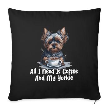 All I Need Is Coffee And My Yorkie - Sofakissenbezug 45 x 45 cm - Schwarz - Vorne