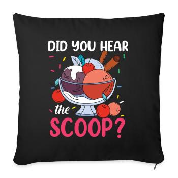Did You Hear The Scoop? für eine Eis Liebhaber - Sofakissenbezug 45 x 45 cm - Schwarz - Vorne