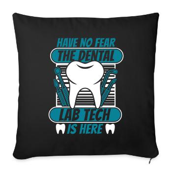 Have No Fear Dental Laboratory Dental Laboratory Dental Technician - Sofa pillowcase 17,3'' x 17,3'' (45 x 45 cm) - black - Front