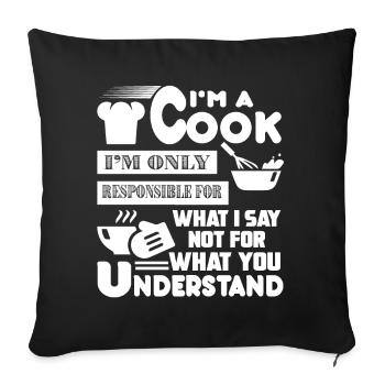 I'm A Cook I m Only Responsible For What I Say - Sofa pillowcase 17,3'' x 17,3'' (45 x 45 cm) - black - Front
