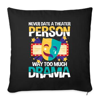 Never Date A Theater Person Way Too Much Drama - Sofakissenbezug 45 x 45 cm - Schwarz - Vorne