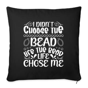 I didn't choose the bead life the bead - Sofa pillowcase 17,3'' x 17,3'' (45 x 45 cm) - black - Front