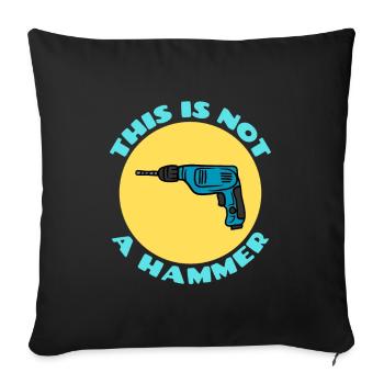 This is Not a Hammer | Drill Pun - Sofa pillowcase 17,3'' x 17,3'' (45 x 45 cm) - black - Front