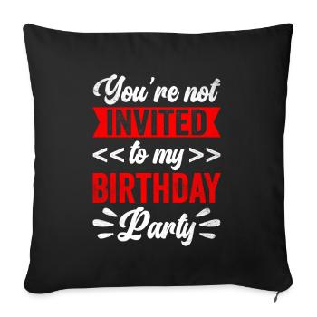 Tu n’es pas invité à ma fête d’anniversaire - Housse de coussin décorative 45 x 45 cm - noir - Devant