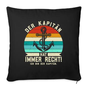Der Kapitän hat immer Recht - Anker Skipper - Sofakissenbezug 45 x 45 cm - Schwarz - Vorne