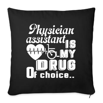 Physician Assistant Physician Assistant Is My Drug - Sofa pillowcase 17,3'' x 17,3'' (45 x 45 cm) - black - Front