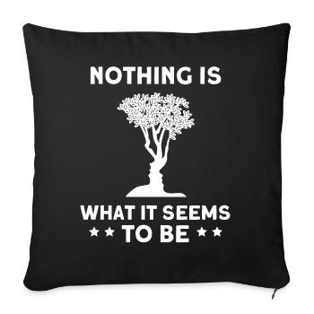Nothing Is What It Seems To Be - Sofa pillowcase 17,3'' x 17,3'' (45 x 45 cm) - black - Front