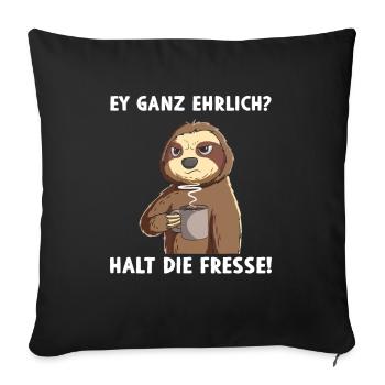 Ey ganz ehrlich? Halt die Fresse Ironie Fluchen - Sofakissenbezug 45 x 45 cm - Schwarz - Vorne