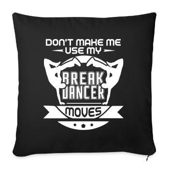 Breakdance Don't Make Me Use My Breakdancer Moves - Sofa pillowcase 17,3'' x 17,3'' (45 x 45 cm) - black - Front