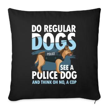 Do Regular Dogs See A Police Dog A Cop - Sofakissenbezug 45 x 45 cm - Schwarz - Vorne