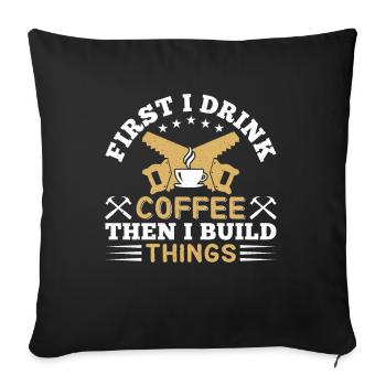 Drink Coffee Build Things - Tischler Schreiner & - Sofa pillowcase 17,3'' x 17,3'' (45 x 45 cm) - black - Front
