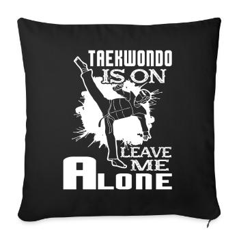 Taekwondo Taekwondo Is On Leave Me Alone - Sofa pillowcase 17,3'' x 17,3'' (45 x 45 cm) - black - Front