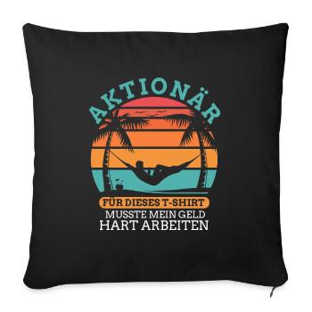 Aktionär Für Das Shirt Musste Mein Geld Arbeiten - Sofakissenbezug 45 x 45 cm - Schwarz - Vorne