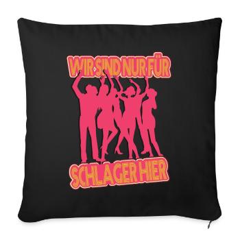 Wir sind nur für Schlager hier Schlagermusik - Sofakissenbezug 45 x 45 cm - Schwarz - Vorne