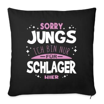 Sorry Jungs Ich bin nur für Schlager hier - Sofakissenbezug 45 x 45 cm - Schwarz - Vorne