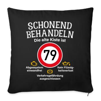 79. Geburtstag Schonend Behandeln 79 Alte Kiste 79 - Sofakissenbezug 45 x 45 cm - Schwarz - Vorne