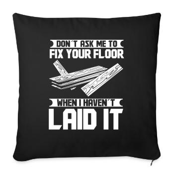 Dont ask me to fix your floor when I - Sofakissenbezug 45 x 45 cm - Schwarz - Vorne