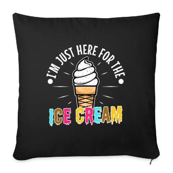 Im just here for the ice cream - Sofakissenbezug 45 x 45 cm - Schwarz - Vorne