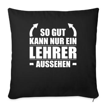 So Gut Kann Nur Ein Lehrer Aussehen Klassenlehrer - Sofakissenbezug 45 x 45 cm - Schwarz - Vorne
