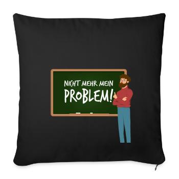 Lehrer Abschied Kollegen Nicht Mehr Mein Problem - Sofakissenbezug 45 x 45 cm - Schwarz - Vorne
