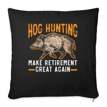 Pig Hunting: Makes Retirement Great Again - Sofa pillowcase 17,3'' x 17,3'' (45 x 45 cm) - black - Front