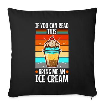 If You Can Read This Bring Me An Ice Cream - Sofa pillowcase 17,3'' x 17,3'' (45 x 45 cm) - black - Front
