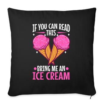 If You Can Read This Bring Me An Ice Cream - Sofa pillowcase 17,3'' x 17,3'' (45 x 45 cm) - black - Front