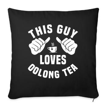 This guy loves oolong tea - Sofa pillowcase 17,3'' x 17,3'' (45 x 45 cm) - black - Front