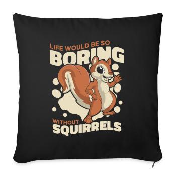 Life Would Be Boring Without Fuchshörnchen - Sofakissenbezug 45 x 45 cm - Schwarz - Vorne