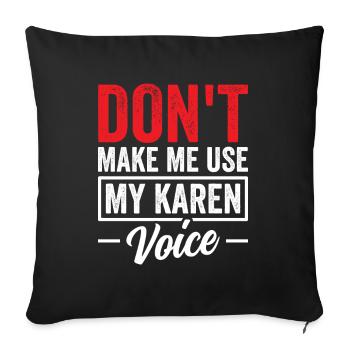Zwinge Mich Nicht Meine Karen Stimme Zu Benutzen - Sofakissenbezug 45 x 45 cm - Schwarz - Vorne