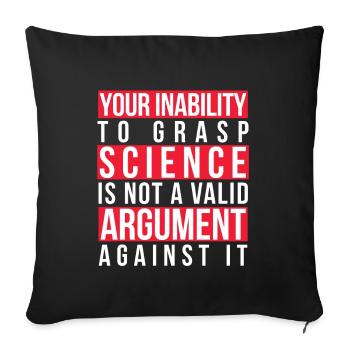 Your Inability to Grasp Science Is Not a Valid - Sofa pillowcase 17,3'' x 17,3'' (45 x 45 cm) - black - Front