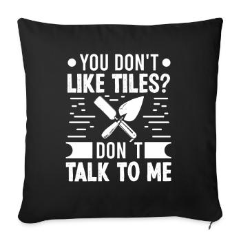 Fliesenleger Dont Like Tiles Dont Talk Bodenleger - Sofakissenbezug 45 x 45 cm - Schwarz - Vorne