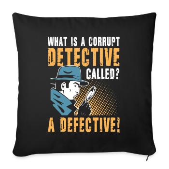 Corrupt Detective Called A Defective - Sofakissenbezug 45 x 45 cm - Schwarz - Vorne