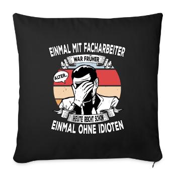 Einmal mit Facharbeiter, einmal ohne Idioten - Sofakissenbezug 45 x 45 cm - Schwarz - Vorne