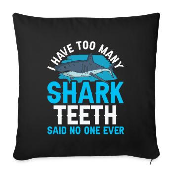No one has ever said too many shark teeth - Sofa pillowcase 17,3'' x 17,3'' (45 x 45 cm) - black - Front
