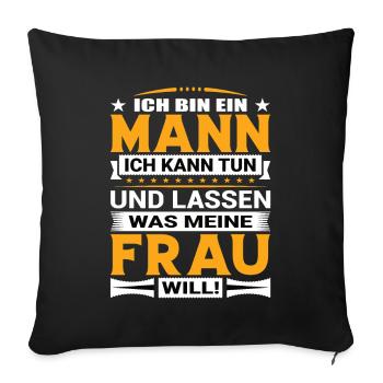 Ich Bin Ein Mann Ich Kann Tun Was Meine Frau Will - Sofakissenbezug 45 x 45 cm - Schwarz - Vorne