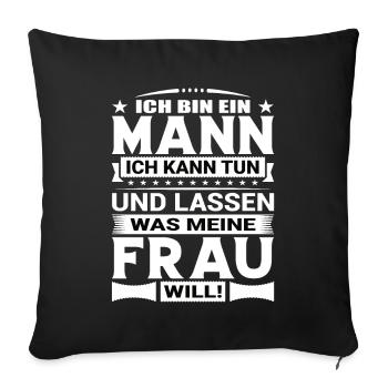 Ich Bin Ein Mann Ich Kann Tun Was Meine Frau Will - Sofakissenbezug 45 x 45 cm - Schwarz - Vorne