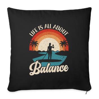 Life is all about Balance - Stehpaddel Stand Up - Sofakissenbezug 45 x 45 cm - Schwarz - Vorne