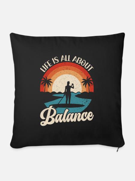 Life is all about Balance - Stehpaddel Stand Up - Sofakissenbezug 45 x 45 cm - Schwarz